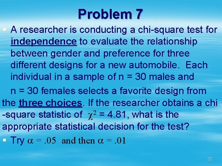 Problem 7 § A researcher is conducting a chi-square test for independence to evaluate