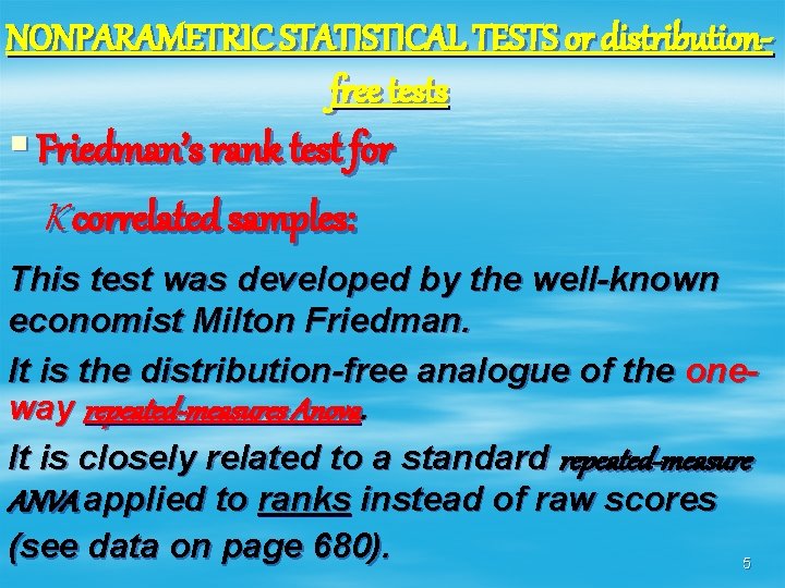 NONPARAMETRIC STATISTICAL TESTS or distributionfree tests § Friedman’s rank test for K correlated samples: