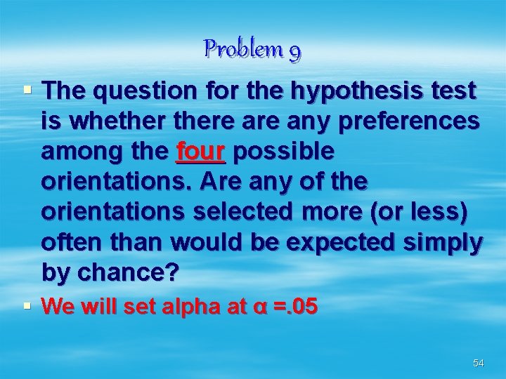 Problem 9 § The question for the hypothesis test is whethere any preferences among