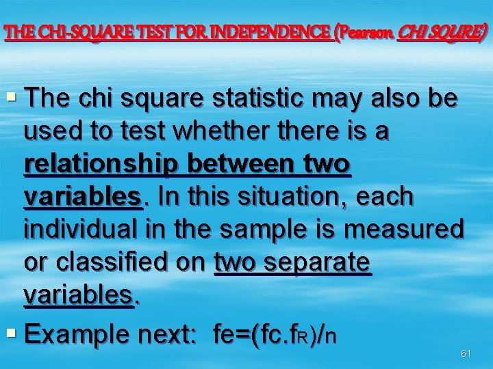 THE CHI-SQUARE TEST FOR INDEPENDENCE (Pearson CHI SQURE) § The chi square statistic may