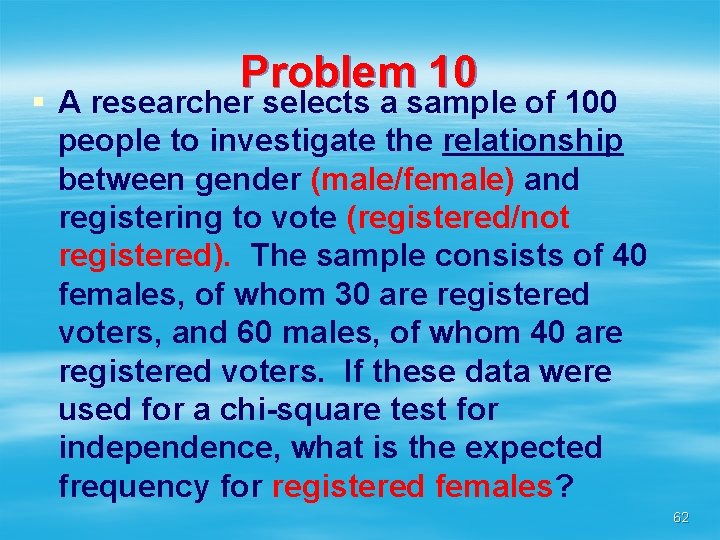 Problem 10 § A researcher selects a sample of 100 people to investigate the