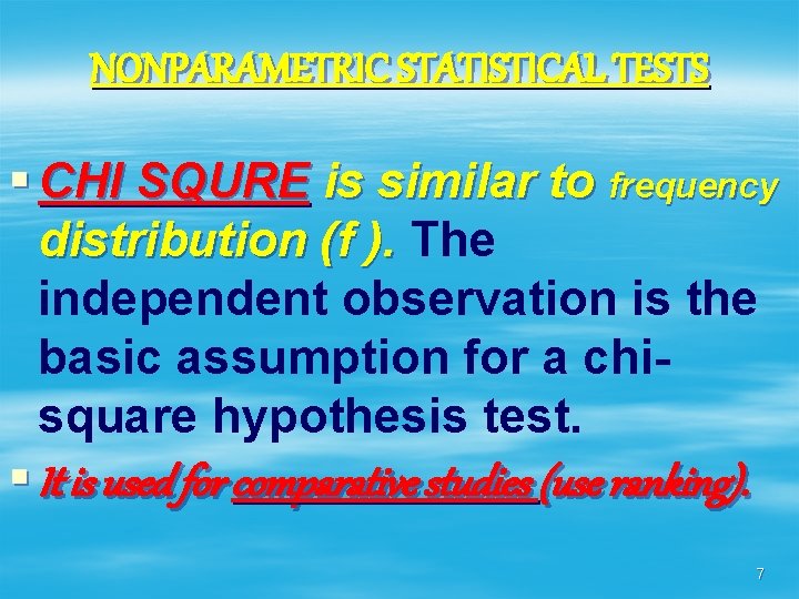 NONPARAMETRIC STATISTICAL TESTS § CHI SQURE is similar to frequency distribution (f ). The