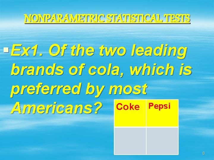 NONPARAMETRIC STATISTICAL TESTS § Ex 1. Of the two leading brands of cola, which