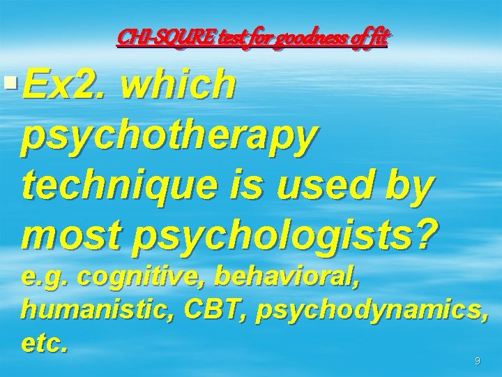 CHI-SQURE test for goodness of fit §Ex 2. which psychotherapy technique is used by