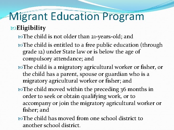 Migrant Education Program Eligibility The child is not older than 21 -years-old; and The