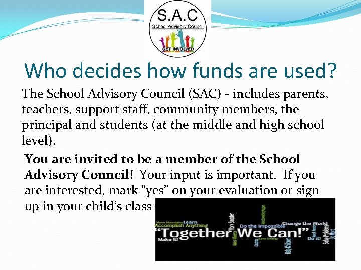 Who decides how funds are used? The School Advisory Council (SAC) - includes parents,