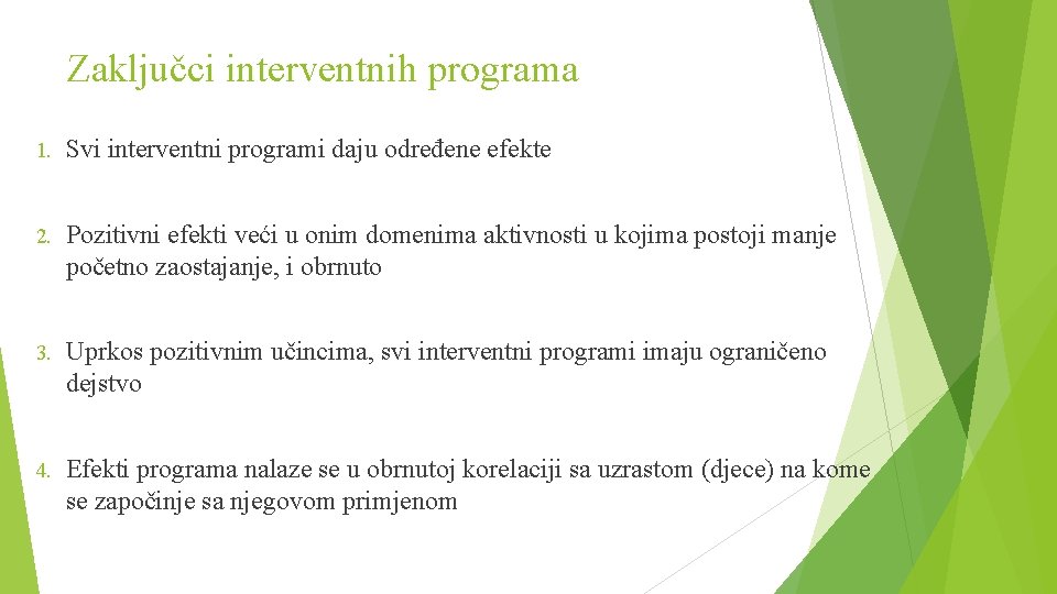 Zaključci interventnih programa 1. Svi interventni programi daju određene efekte 2. Pozitivni efekti veći