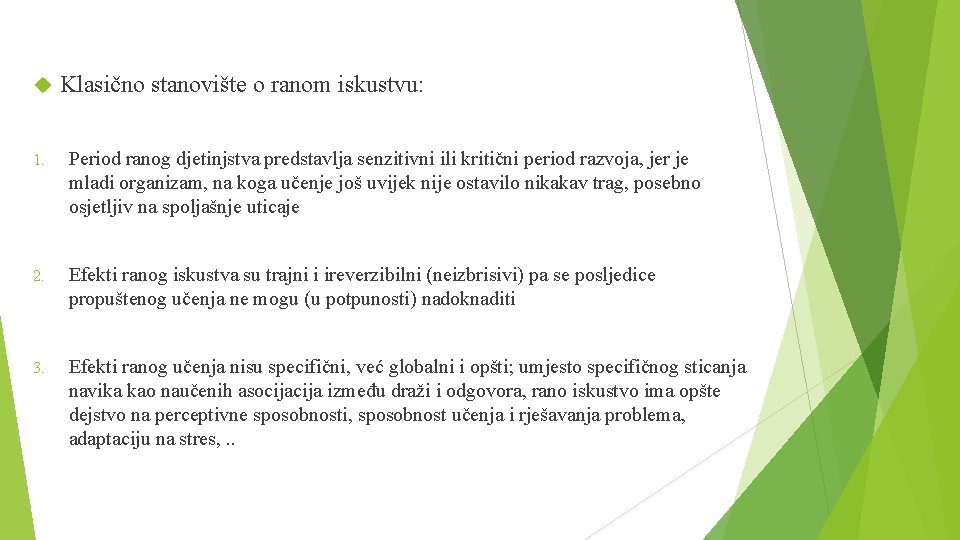  Klasično stanovište o ranom iskustvu: 1. Period ranog djetinjstva predstavlja senzitivni ili kritični