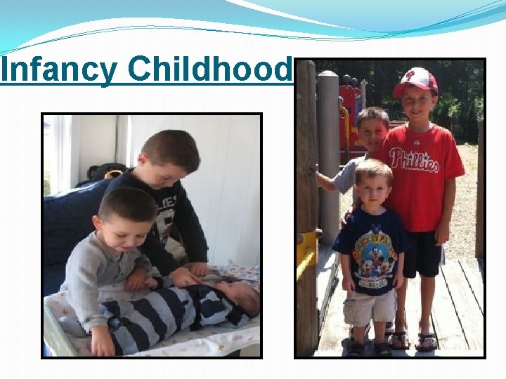Infancy Childhood 