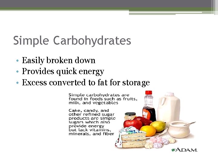 Simple Carbohydrates • Easily broken down • Provides quick energy • Excess converted to