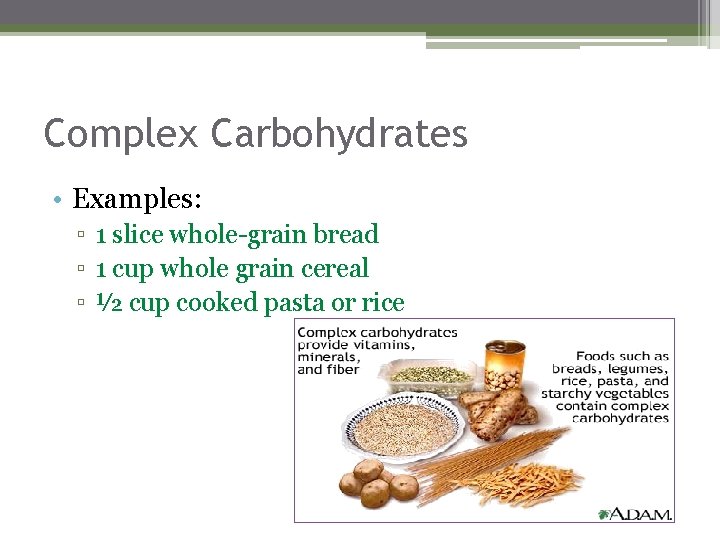 Complex Carbohydrates • Examples: ▫ 1 slice whole-grain bread ▫ 1 cup whole grain