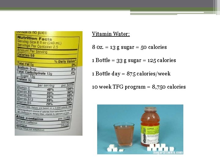 Vitamin Water: 8 0 z. = 13 g sugar = 50 calories 1 Bottle