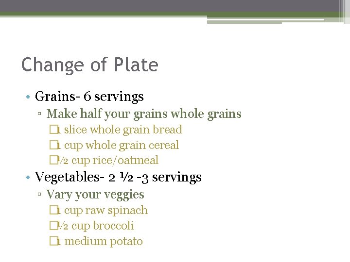 Change of Plate • Grains- 6 servings ▫ Make half your grains whole grains