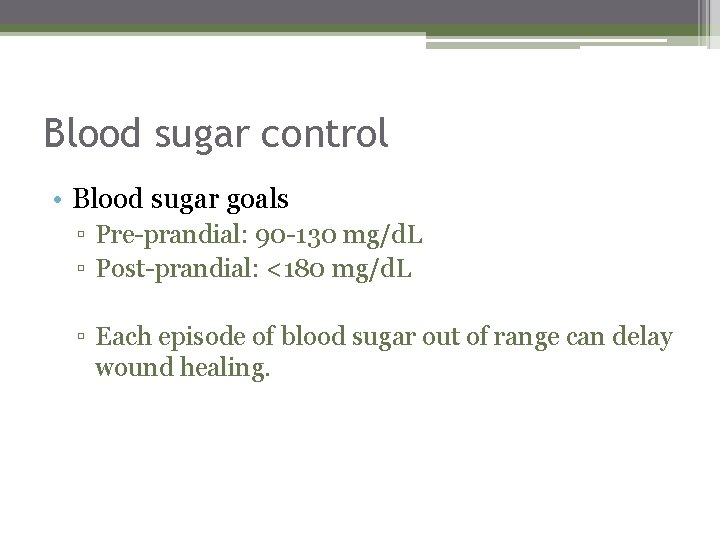 Blood sugar control • Blood sugar goals ▫ Pre-prandial: 90 -130 mg/d. L ▫