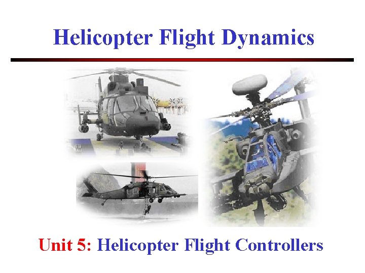 Helicopter Flight Dynamics Unit 5: Helicopter Flight Controllers 