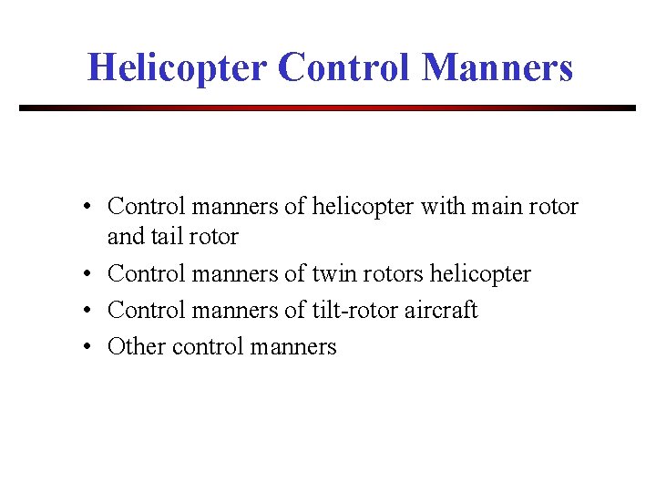 Helicopter Control Manners • Control manners of helicopter with main rotor and tail rotor