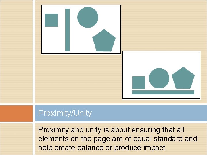 Proximity/Unity Proximity and unity is about ensuring that all elements on the page are