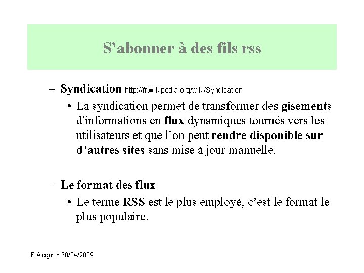 S’abonner à des fils rss – Syndication http: //fr. wikipedia. org/wiki/Syndication • La syndication