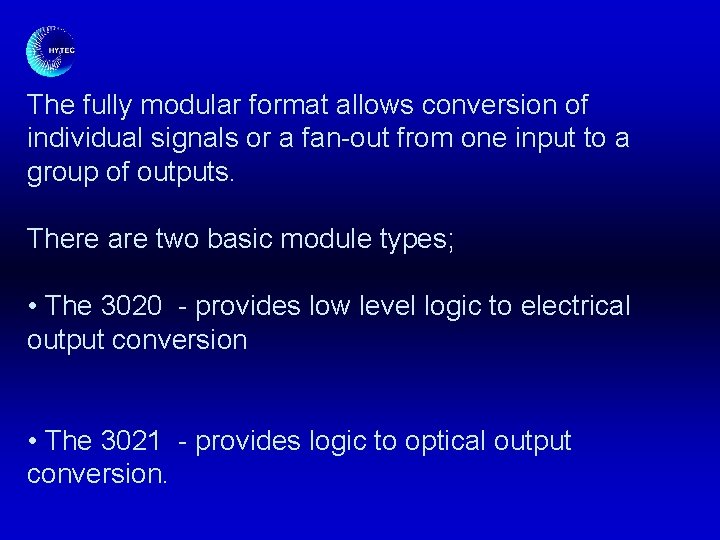 The fully modular format allows conversion of individual signals or a fan-out from one