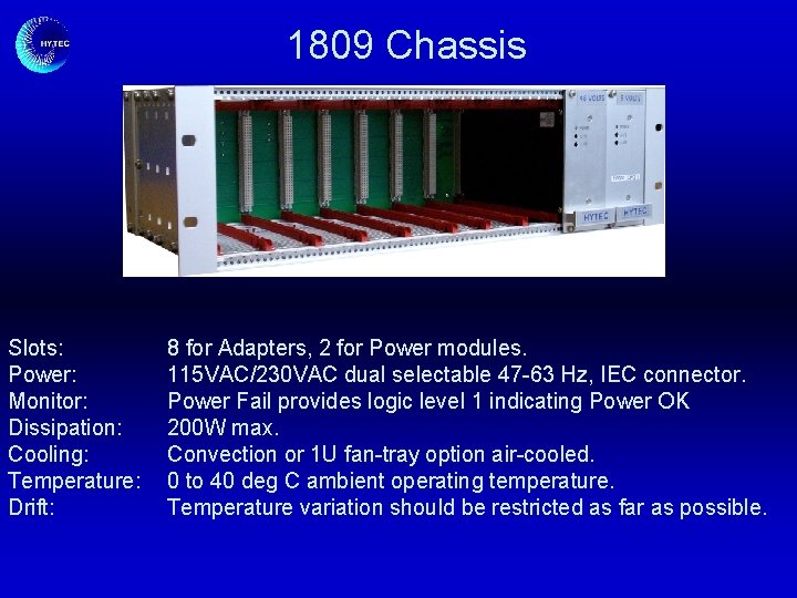 1809 Chassis Slots: Power: Monitor: Dissipation: Cooling: Temperature: Drift: 8 for Adapters, 2 for