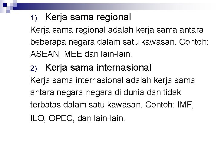 1) Kerja sama regional adalah kerja sama antara beberapa negara dalam satu kawasan. Contoh: