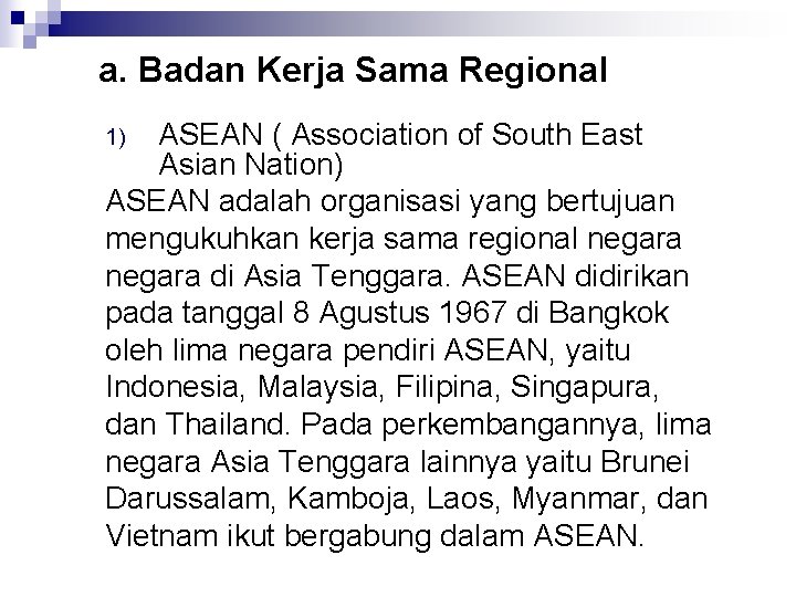 a. Badan Kerja Sama Regional ASEAN ( Association of South East Asian Nation) ASEAN