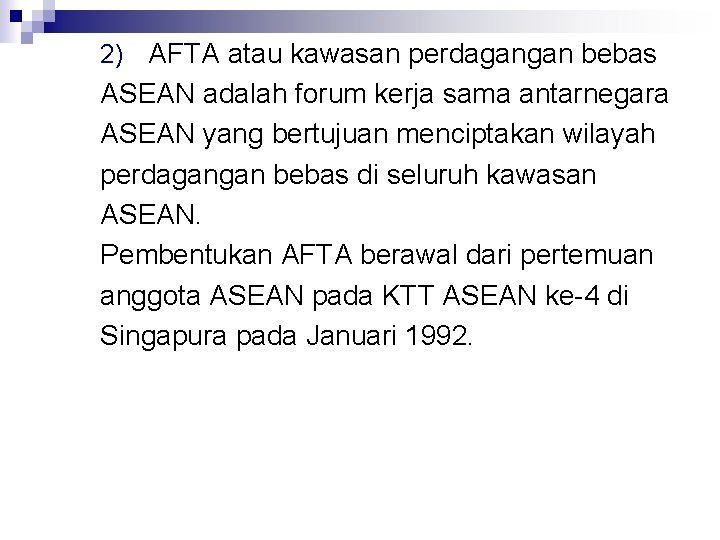 2) AFTA atau kawasan perdagangan bebas ASEAN adalah forum kerja sama antarnegara ASEAN yang