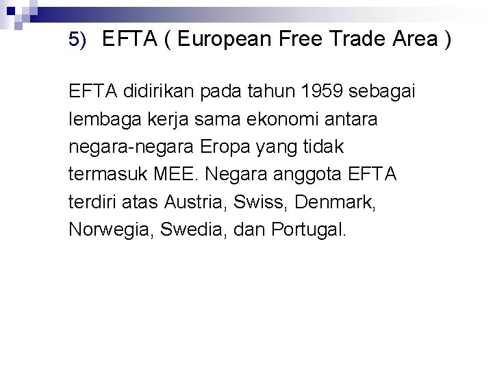 5) EFTA ( European Free Trade Area ) EFTA didirikan pada tahun 1959 sebagai