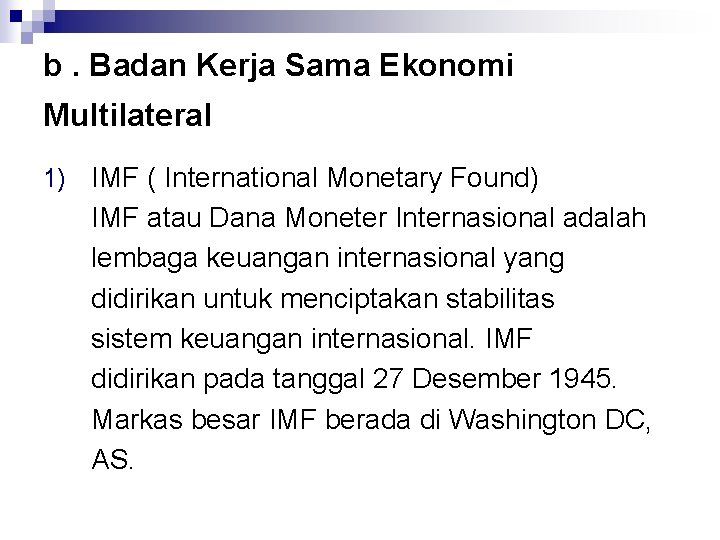b. Badan Kerja Sama Ekonomi Multilateral 1) IMF ( International Monetary Found) IMF atau