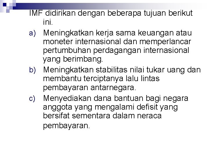IMF didirikan dengan beberapa tujuan berikut ini. a) Meningkatkan kerja sama keuangan atau moneter