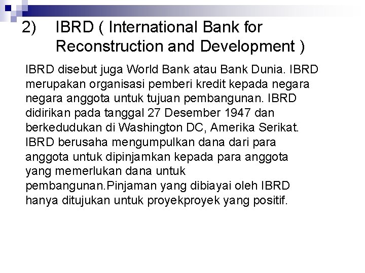 2) IBRD ( International Bank for Reconstruction and Development ) IBRD disebut juga World