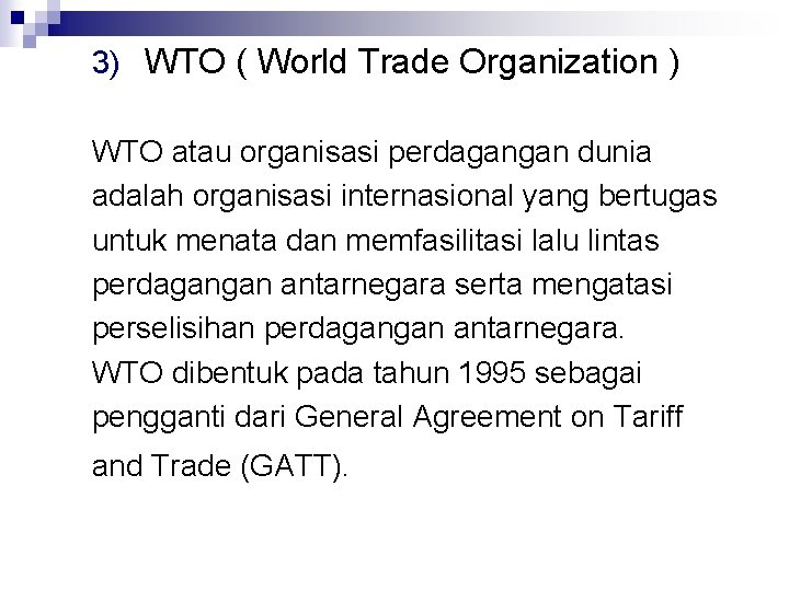 3) WTO ( World Trade Organization ) WTO atau organisasi perdagangan dunia adalah organisasi