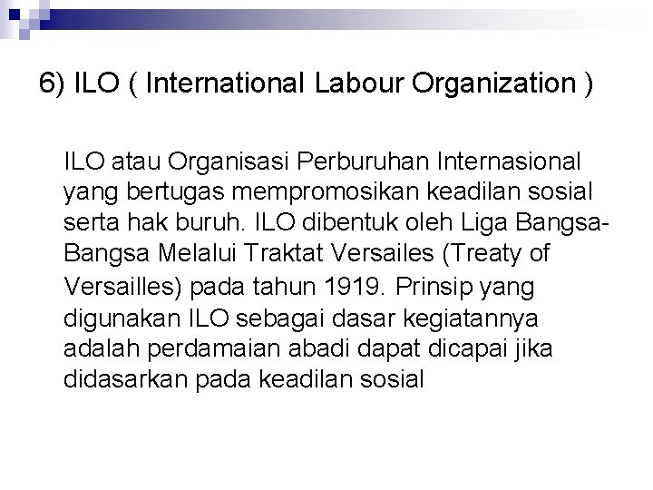 6) ILO ( International Labour Organization ) ILO atau Organisasi Perburuhan Internasional yang bertugas