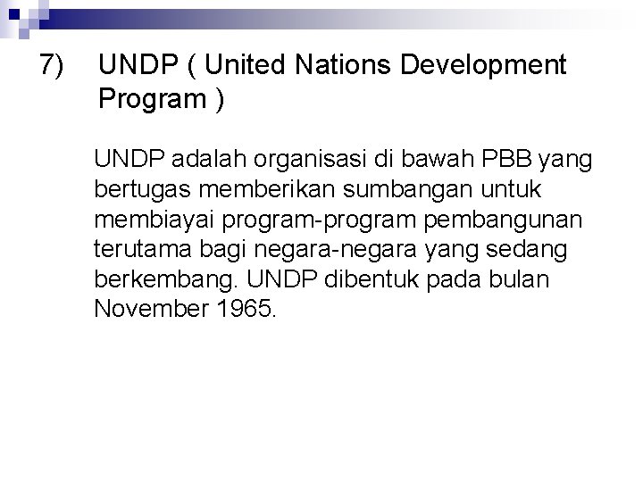 7) UNDP ( United Nations Development Program ) UNDP adalah organisasi di bawah PBB