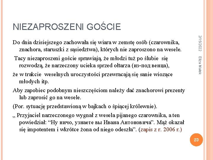 NIEZAPROSZENI GOŚCIE 2/15/2022 Eliza Małek Do dnia dzisiejszego zachowała się wiara w zemstę osób