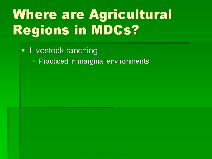 Where are Agricultural Regions in MDCs? § Livestock ranching § Practiced in marginal environments