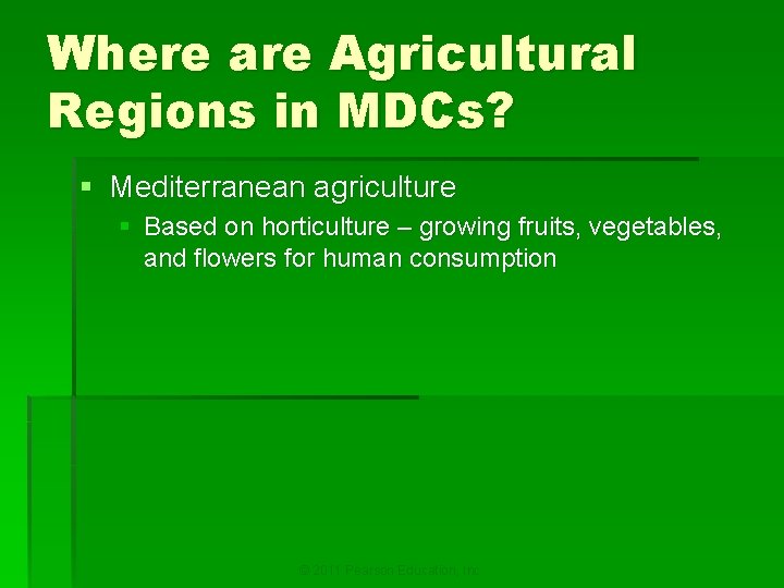 Where are Agricultural Regions in MDCs? § Mediterranean agriculture § Based on horticulture –