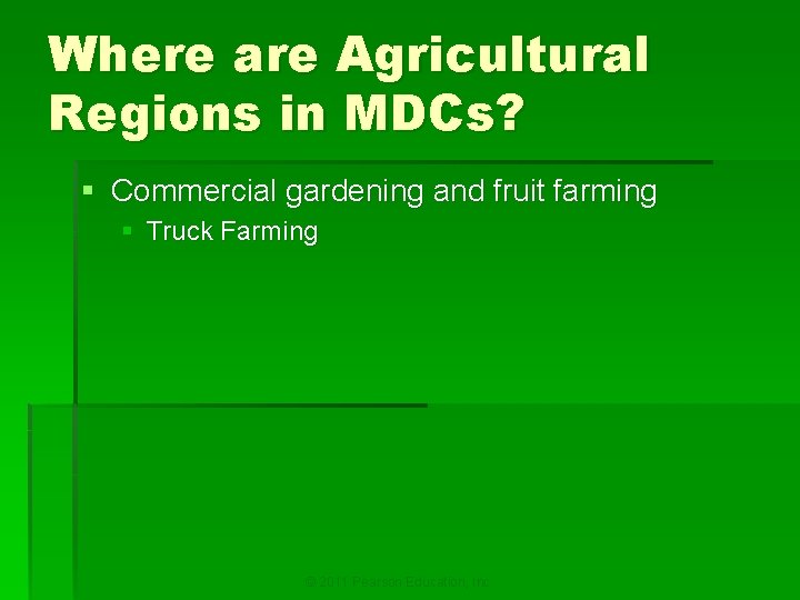 Where are Agricultural Regions in MDCs? § Commercial gardening and fruit farming § Truck