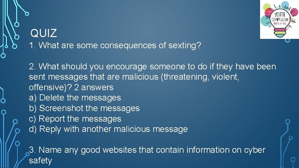 QUIZ 1. What are some consequences of sexting? 2. What should you encourage someone