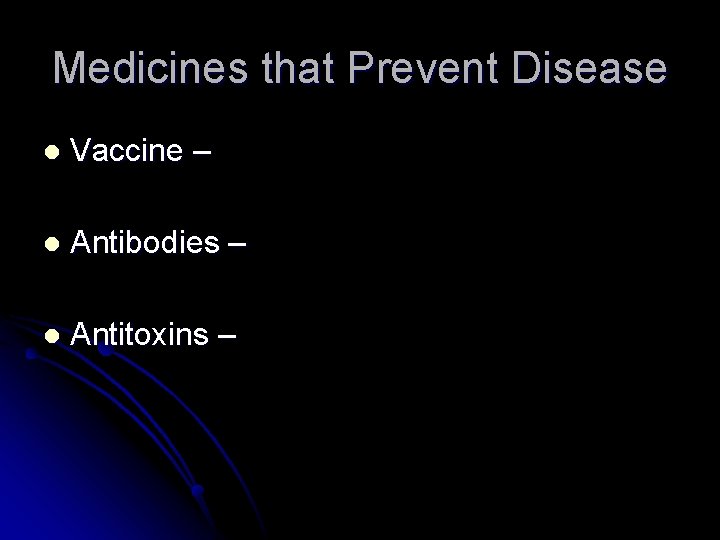 Medicines that Prevent Disease l Vaccine – l Antibodies – l Antitoxins – 