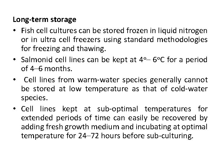 Long-term storage • Fish cell cultures can be stored frozen in liquid nitrogen or