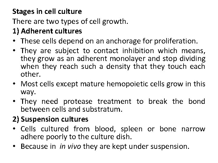 Stages in cell culture There are two types of cell growth. 1) Adherent cultures