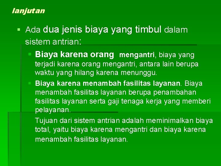lanjutan § Ada dua jenis biaya yang timbul dalam sistem antrian: § Biaya karena