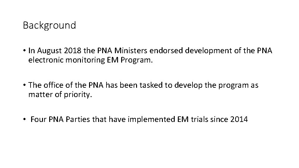 Background • In August 2018 the PNA Ministers endorsed development of the PNA electronic