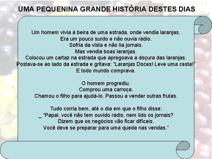 UMA PEQUENINA GRANDE HISTÓRIA DESTES DIAS Um homem vivia à beira de uma estrada,