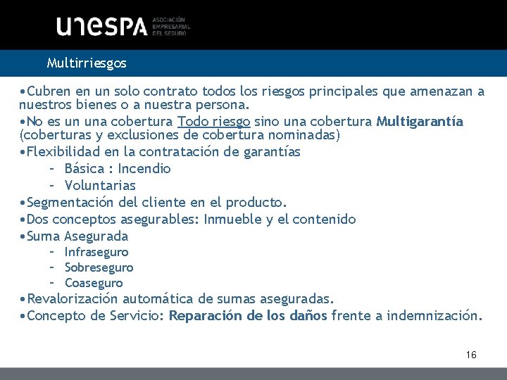 Multirriesgos • Cubren en un solo contrato todos los riesgos principales que amenazan a