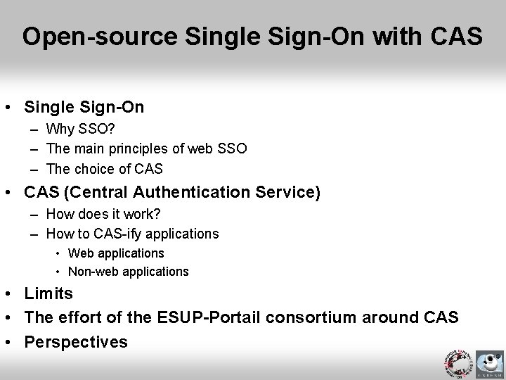 Open-source Single Sign-On with CAS • Single Sign-On – Why SSO? – The main