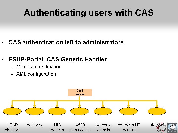 Authenticating users with CAS • CAS authentication left to administrators • ESUP-Portail CAS Generic