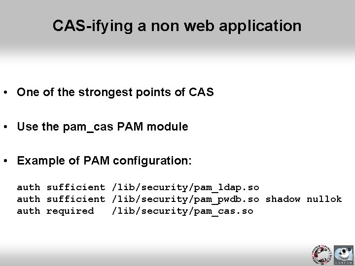 CAS-ifying a non web application • One of the strongest points of CAS •