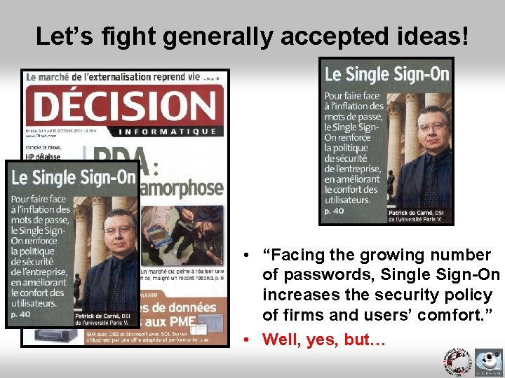 Let’s fight generally accepted ideas! • “Facing the growing number of passwords, Single Sign-On